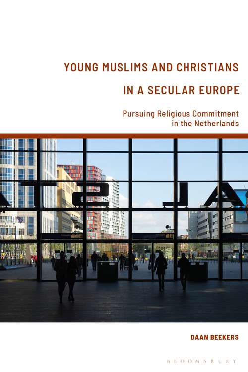 Book cover of Young Muslims and Christians in a Secular Europe: Pursuing Religious Commitment in the Netherlands