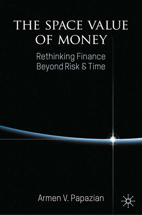 Book cover of The Space Value of Money: Rethinking Finance Beyond Risk & Time (1st ed. 2022)