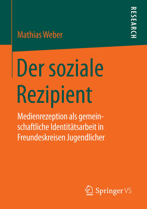 Book cover of Der soziale Rezipient: Medienrezeption als gemeinschaftliche Identitätsarbeit in Freundeskreisen Jugendlicher (2015)