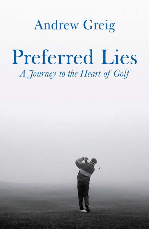 Book cover of Preferred Lies: A Journey to the Heart of Scottish Golf
