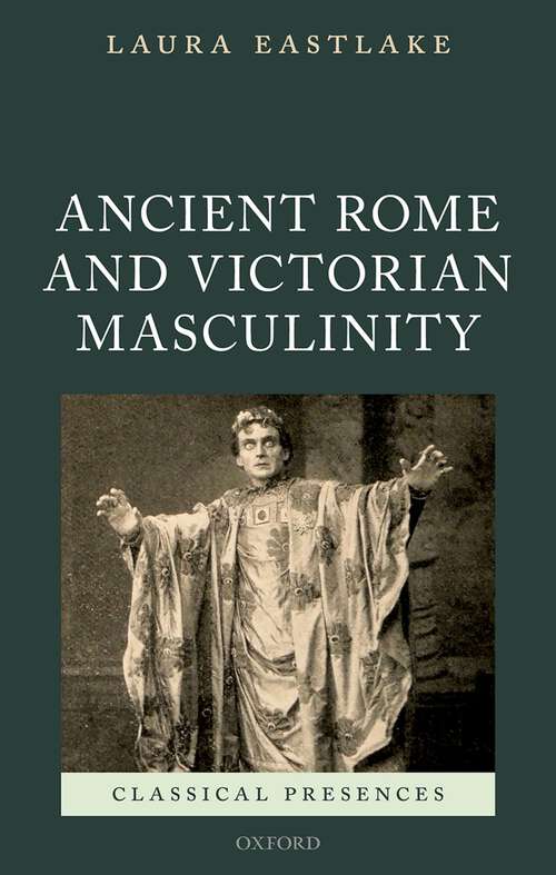 Book cover of Ancient Rome and Victorian Masculinity (Classical Presences)