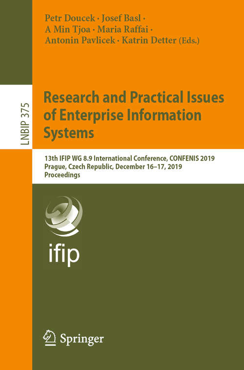 Book cover of Research and Practical Issues of Enterprise Information Systems: 13th IFIP WG 8.9 International Conference, CONFENIS 2019, Prague, Czech Republic, December 16–17, 2019, Proceedings (1st ed. 2019) (Lecture Notes in Business Information Processing #375)