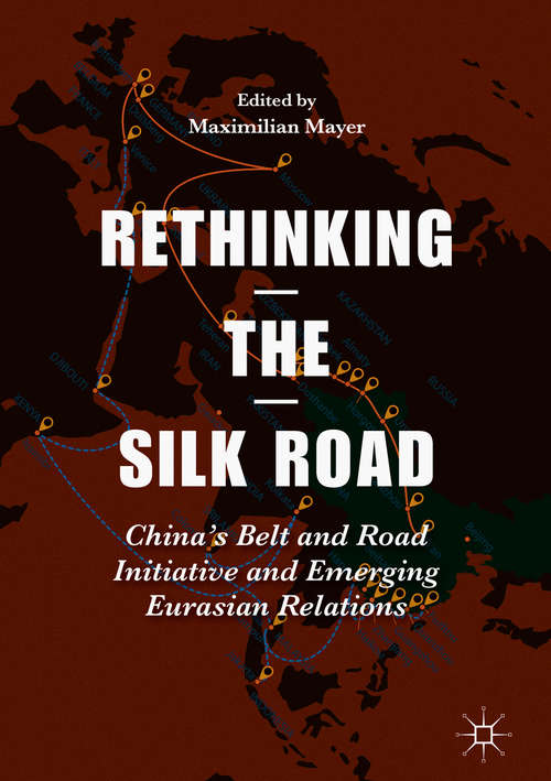 Book cover of Rethinking the Silk Road: China’s Belt and Road Initiative and Emerging Eurasian Relations