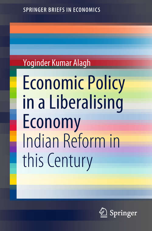 Book cover of Economic Policy in a Liberalising Economy: Indian Reform In This Century (SpringerBriefs in Economics)