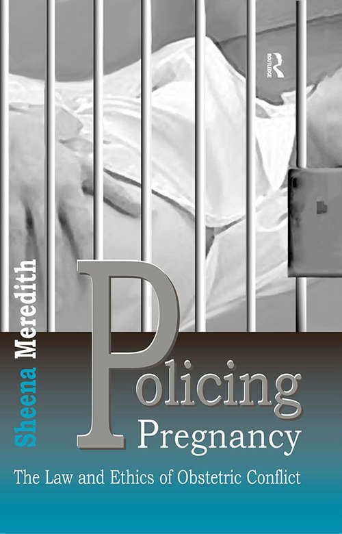 Book cover of Policing Pregnancy: The Law and Ethics of Obstetric Conflict