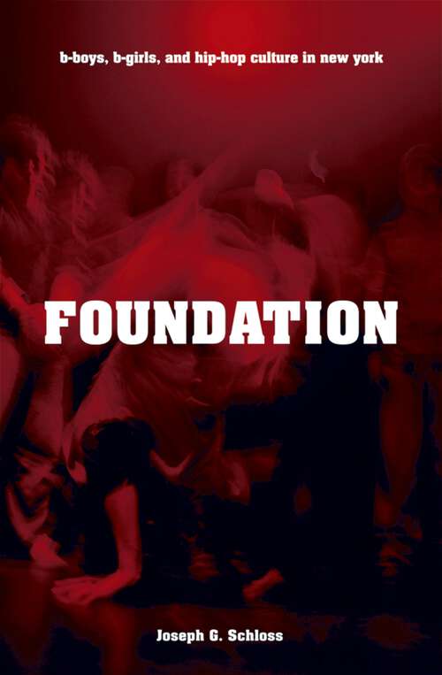 Book cover of Foundation: B-boys, B-girls and Hip-Hop Culture in New York
