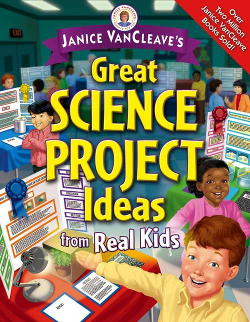 Book cover of Janice VanCleave's Great Science Project Ideas from Real Kids