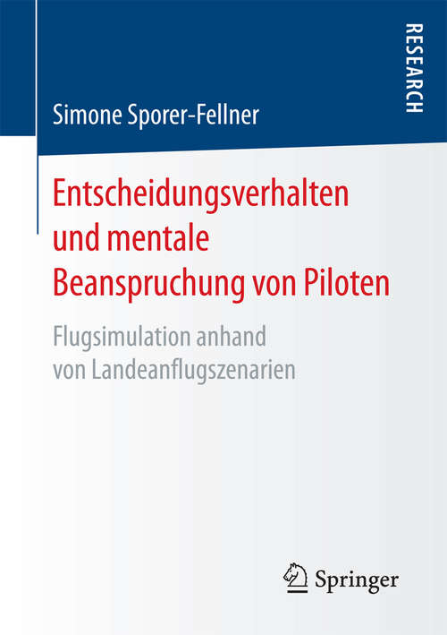 Book cover of Entscheidungsverhalten und mentale Beanspruchung von Piloten: Flugsimulation anhand von Landeanflugszenarien (1. Aufl. 2017)