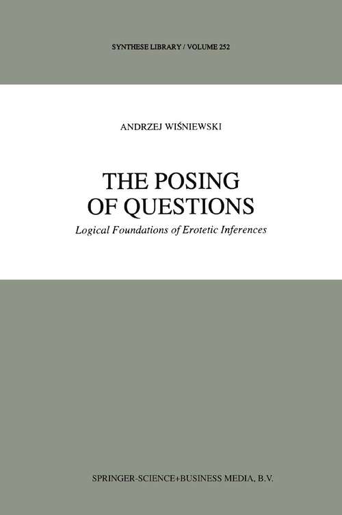 Book cover of The Posing of Questions: Logical Foundations of Erotetic Inferences (1995) (Synthese Library #252)