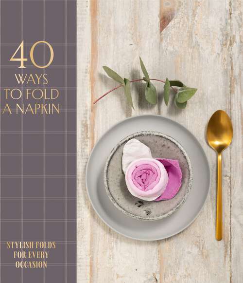 Book cover of 40 Ways to Fold a Napkin: Stylish folds for every occasion