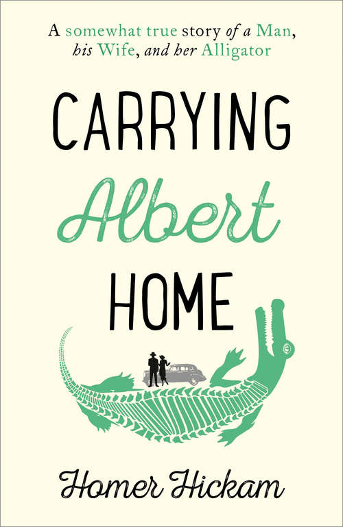 Book cover of Carrying Albert Home: The Somewhat True Story Of A Man, His Wife And Her Alligator (ePub edition)