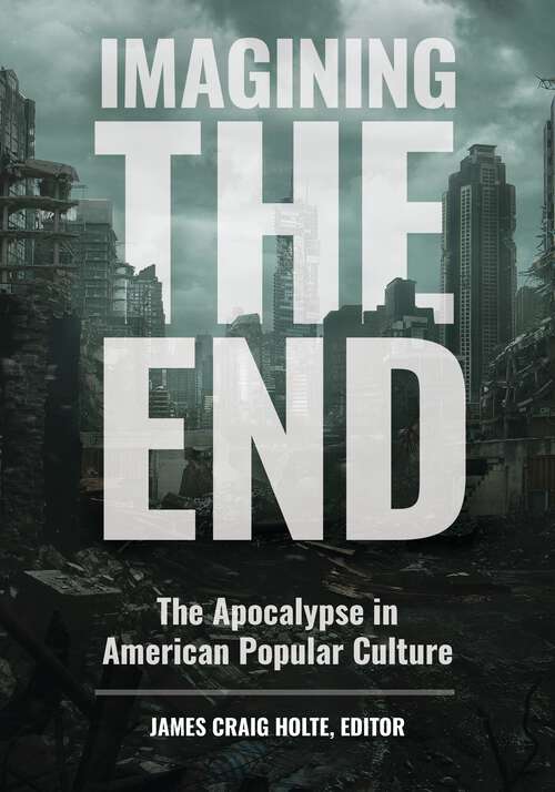 Book cover of Imagining the End: The Apocalypse in American Popular Culture