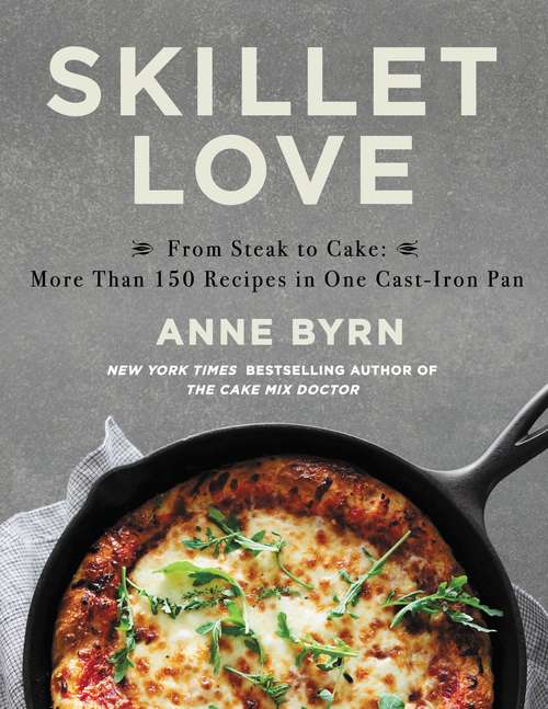 Book cover of Skillet Love: From Steak to Cake: More Than 150 Recipes in One Cast-Iron Pan