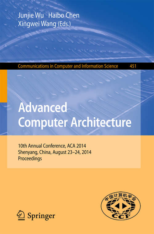 Book cover of Advanced Computer Architecture: 10th Annual Conference, ACA 2014, Shenyang, China, August 23-24, 2014. Proceedings (2014) (Communications in Computer and Information Science #451)