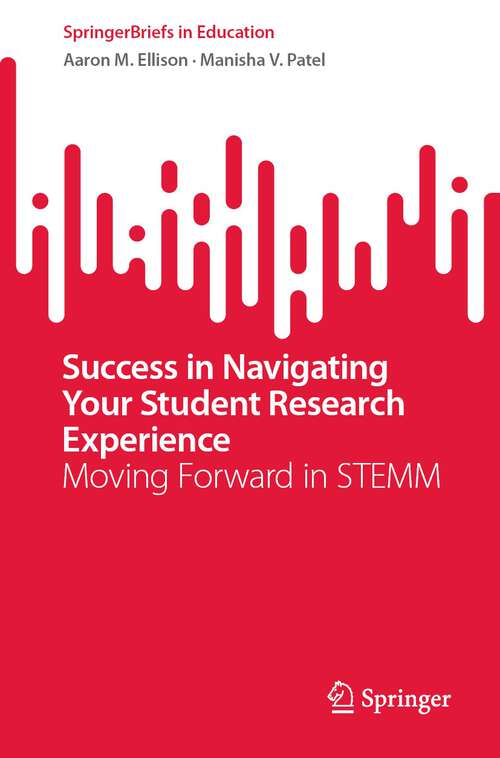 Book cover of Success in Navigating Your Student Research Experience: Moving Forward in STEMM (1st ed. 2022) (SpringerBriefs in Education)