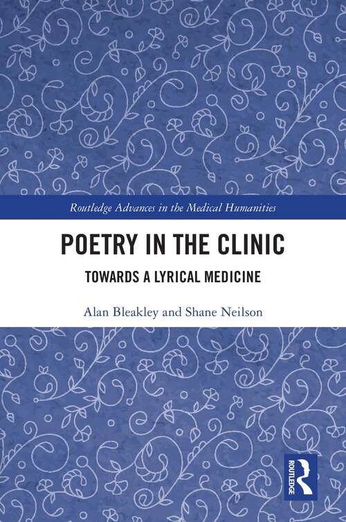 Book cover of Poetry in the Clinic: Towards a Lyrical Medicine (Routledge Advances in the Medical Humanities)