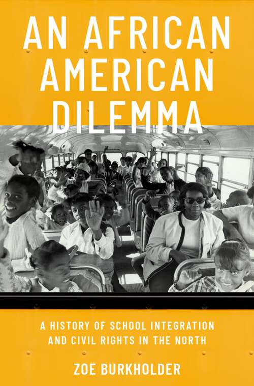 Book cover of An African American Dilemma: A History of School Integration and Civil Rights in the North