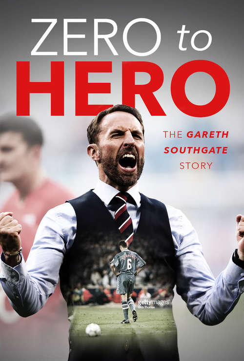 Book cover of Zero to Hero: The Gareth Southgate Story