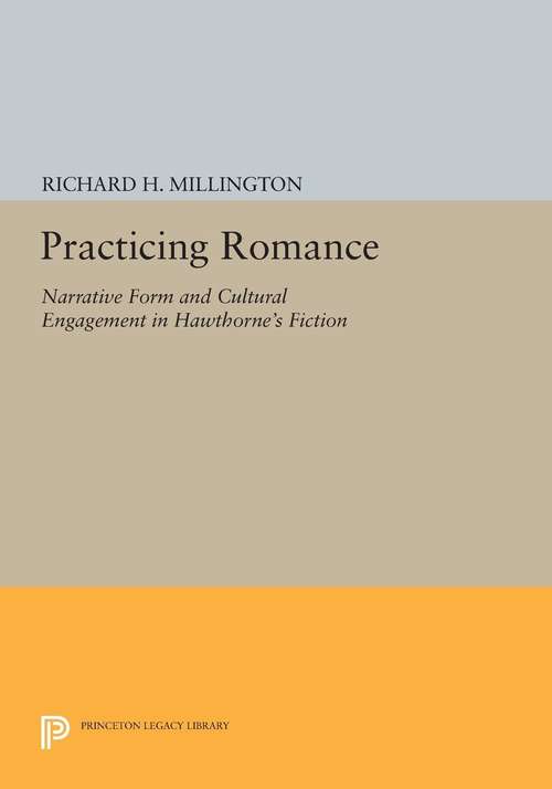Book cover of Practicing Romance: Narrative Form and Cultural Engagement in Hawthorne's Fiction