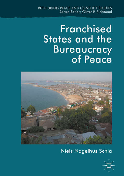 Book cover of Franchised States and the Bureaucracy of Peace (Rethinking Peace and Conflict Studies)