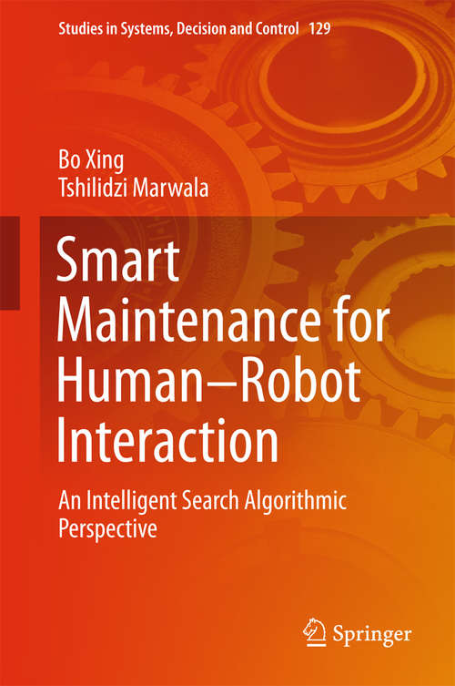 Book cover of Smart Maintenance for Human–Robot Interaction: An Intelligent Search Algorithmic Perspective (Studies in Systems, Decision and Control #129)
