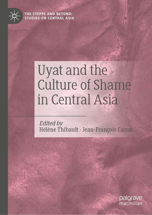Book cover of Uyat and the Culture of Shame in Central Asia (1st ed. 2022) (The Steppe and Beyond: Studies on Central Asia)