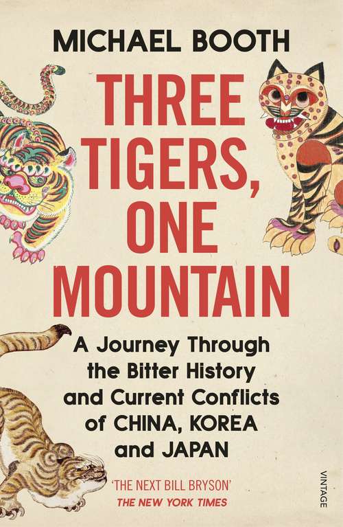Book cover of Three Tigers, One Mountain: A Journey through the Bitter History and Current Conflicts of China, Korea and Japan