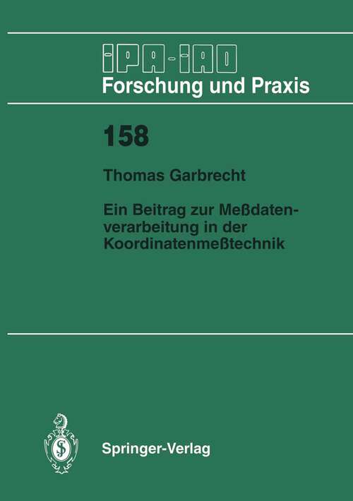 Book cover of Ein Beitrag zur Meßdatenverarbeitung in der Koordinatenmeßtechnik (1991) (IPA-IAO - Forschung und Praxis #158)