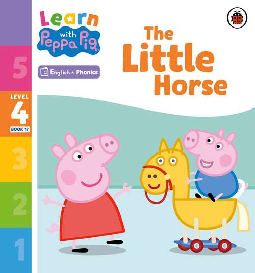 Book cover of Learn with Peppa Phonics Level 4 Book 17 – The Little Horse (Learn with Peppa)