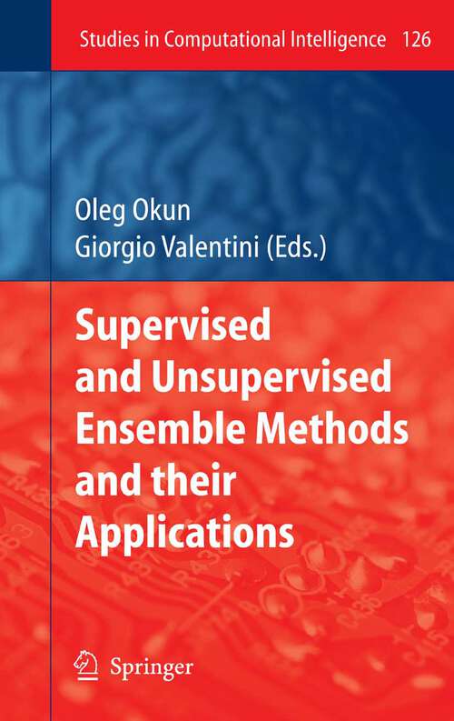 Book cover of Supervised and Unsupervised Ensemble Methods and their Applications (2008) (Studies in Computational Intelligence #126)