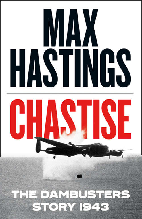 Book cover of Chastise: The Raf's Most Brilliant Attack Of World War Ii (ePub edition)