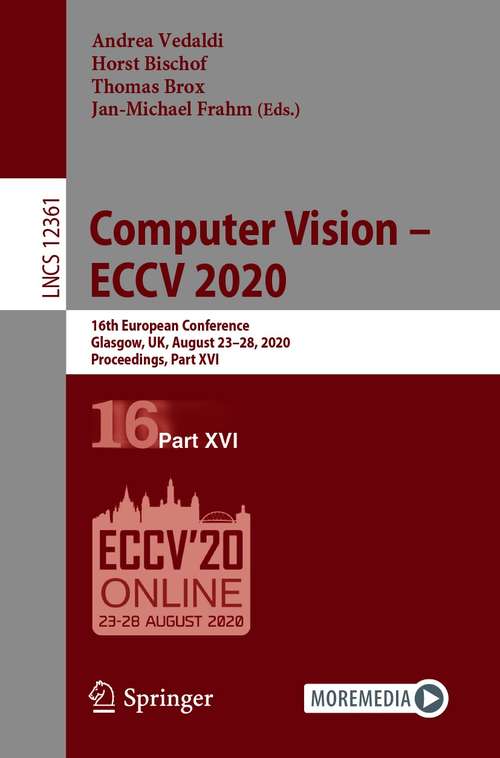 Book cover of Computer Vision – ECCV 2020: 16th European Conference, Glasgow, UK, August 23–28, 2020, Proceedings, Part XVI (1st ed. 2020) (Lecture Notes in Computer Science #12361)