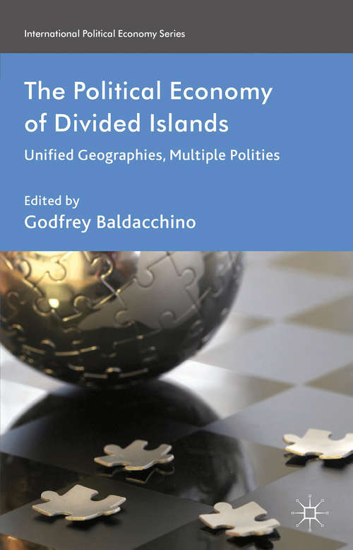 Book cover of The Political Economy of Divided Islands: Unified Geographies, Multiple Polities (2013) (International Political Economy Series)