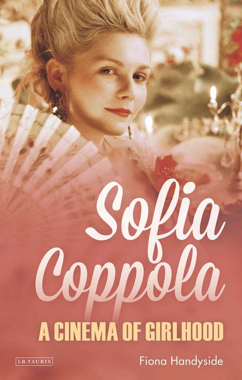Book cover of Sofia Coppola: A Cinema of Girlhood (International Library of the Moving Image (PDF))