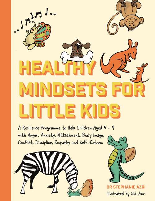 Book cover of Healthy Mindsets for Little Kids: A Resilience Programme to Help Children Aged 5–9 with Anger, Anxiety, Attachment, Body Image, Conflict, Discipline, Empathy and Self-Esteem