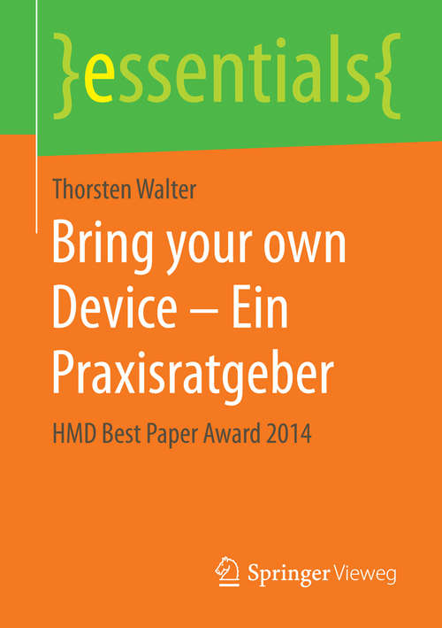 Book cover of Bring your own Device – Ein Praxisratgeber: HMD Best Paper Award 2014 (1. Aufl. 2015) (essentials)