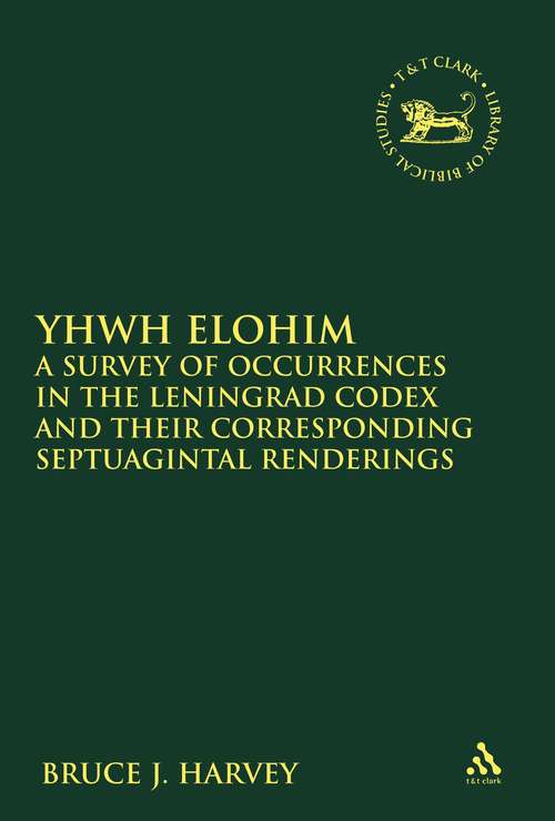 Book cover of YHWH Elohim: A Survey of Occurrences in the Leningrad Codex and their Corresponding Septuagintal Renderings (The Library of Hebrew Bible/Old Testament Studies)