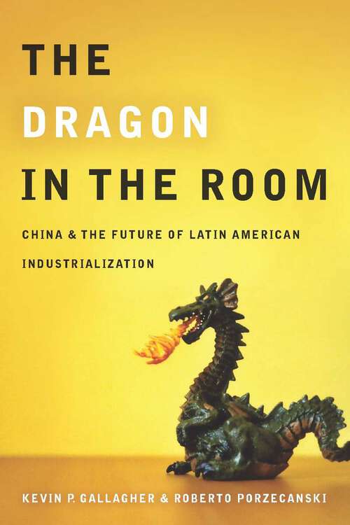 Book cover of The Dragon in the Room: China and the Future of Latin American Industrialization