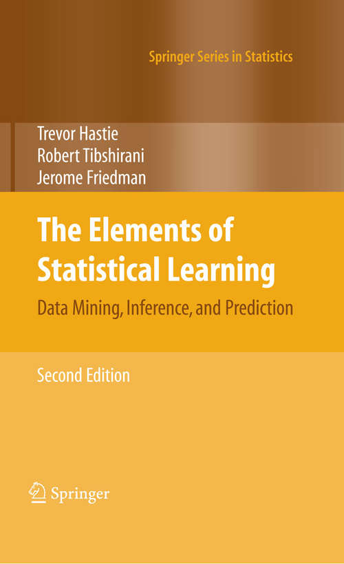 Book cover of The Elements of Statistical Learning: Data Mining, Inference, and Prediction, Second Edition (2nd ed. 2009) (Springer Series in Statistics)