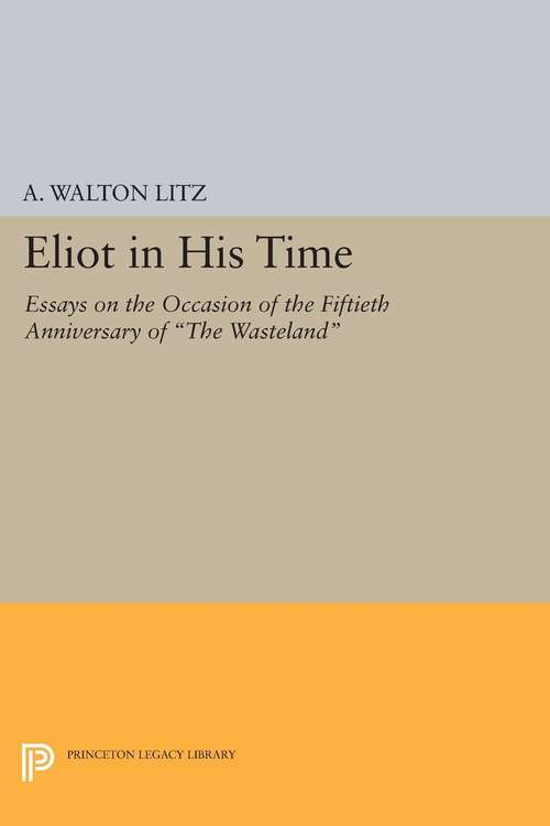Book cover of Eliot in His Time: Essays on the Occasion of the Fiftieth Anniversary of "The Wasteland"