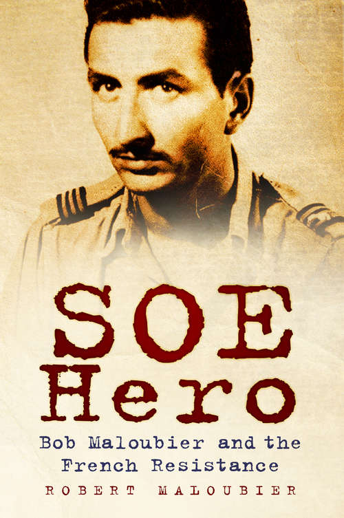 Book cover of SOE Hero: Bob Maloubier and the French Resistance