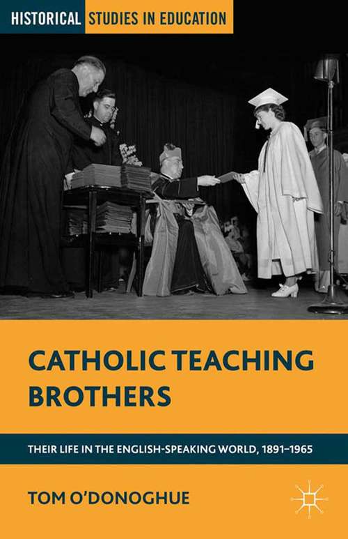 Book cover of Catholic Teaching Brothers: Their Life in the English-Speaking World, 1891–1965 (2012) (Historical Studies in Education)