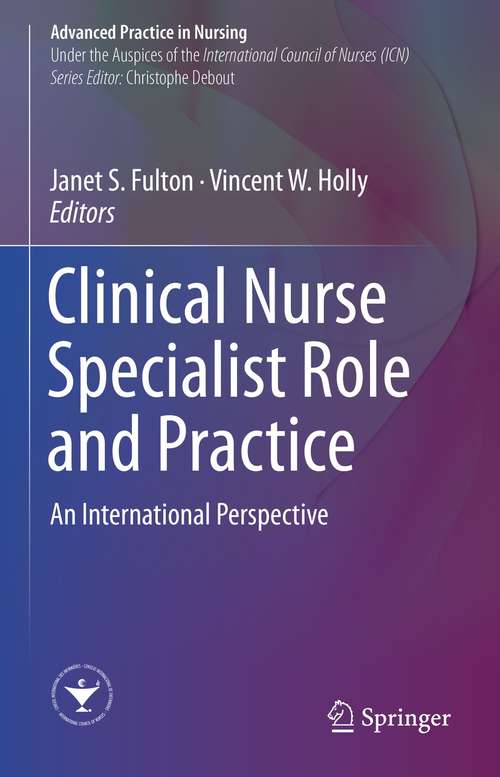 Book cover of Clinical Nurse Specialist Role and Practice: An International Perspective (1st ed. 2021) (Advanced Practice in Nursing)