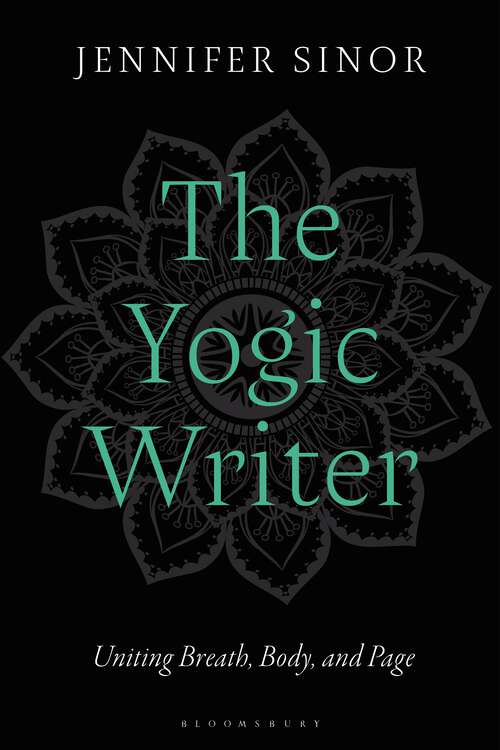 Book cover of The Yogic Writer: Uniting Breath, Body, and Page