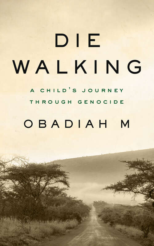 Book cover of Die Walking: A Child's Journey Through Genocide