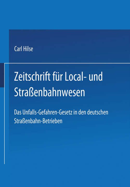 Book cover of Das Unfall-Gefahren-Gesetz in den deutschen Strassenbahn-Betrieben: Eine eisenbach-statistische Untersuchung (1889)