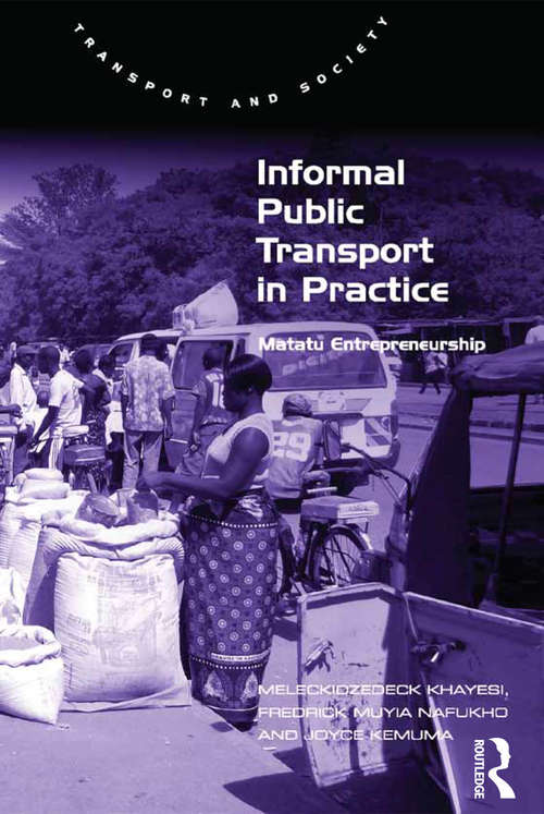 Book cover of Informal Public Transport in Practice: Matatu Entrepreneurship (Transport And Society Ser.)