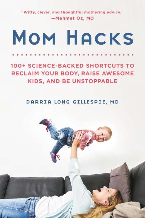 Book cover of Mom Hacks: 100+ Science-Backed Shortcuts to Reclaim Your Body, Raise Awesome Kids, and Be Unstoppable