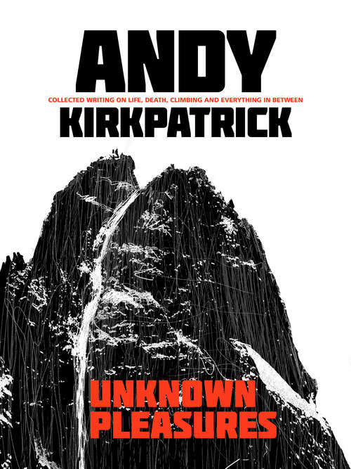 Book cover of Unknown Pleasures: Collected writing on life, death, climbing and everything in between