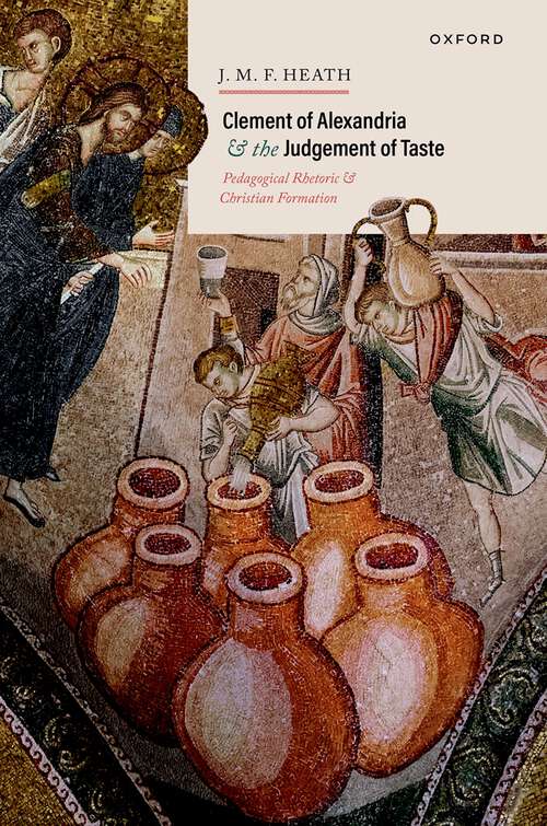 Book cover of Clement of Alexandria and the Judgement of Taste: Pedagogical Rhetoric and Christian Formation
